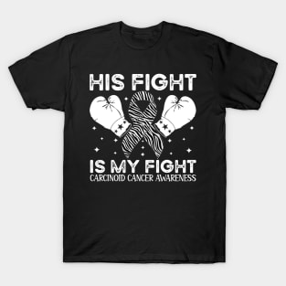 His Fight Is My Fight Carcinoid Cancer Awareness T-Shirt